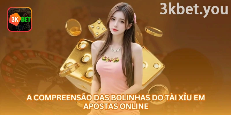 Como Analisar o Som dos Dados no Sic Bo na 3kbet: A compreensão das bolinhas do tài xỉu em apostas online.