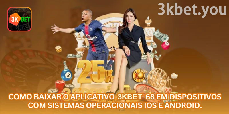 Como baixar o aplicativo 3kbet em dispositivos Android e iOS